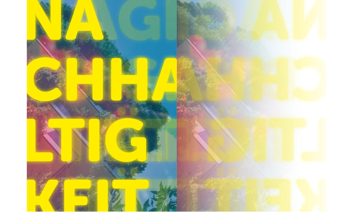 Cover der Publikation
Links: Begrüntes Gebäude im Hintergrund, darüber neongelber Schriftzug NACHHALTIGKEIT
Rechts: dasselbe, gespiegelt & verblasst